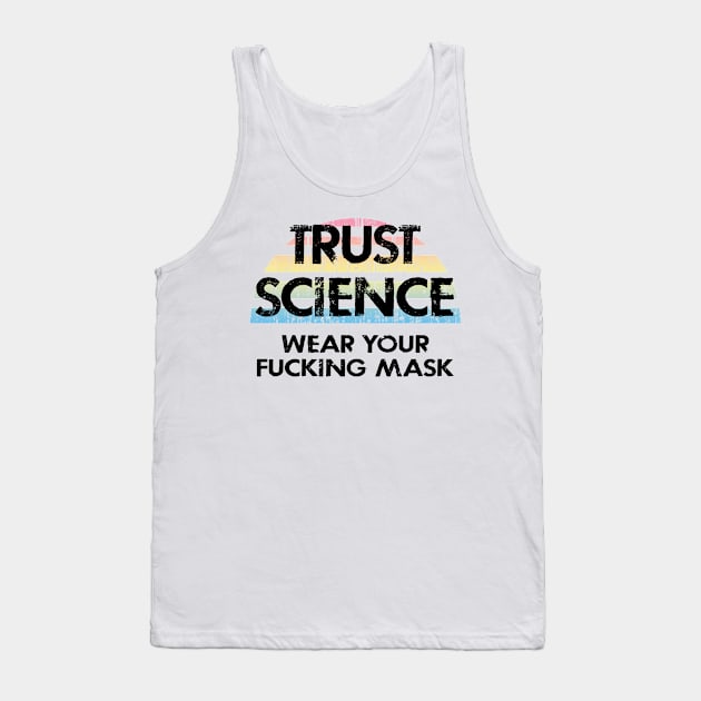 Trust science, not Trump. Wear a fucking face mask. Masks save lives. Make facts matter again. Keep your mask on. Stop the virus spread. Cover your mouth. Don't infect others Tank Top by IvyArtistic